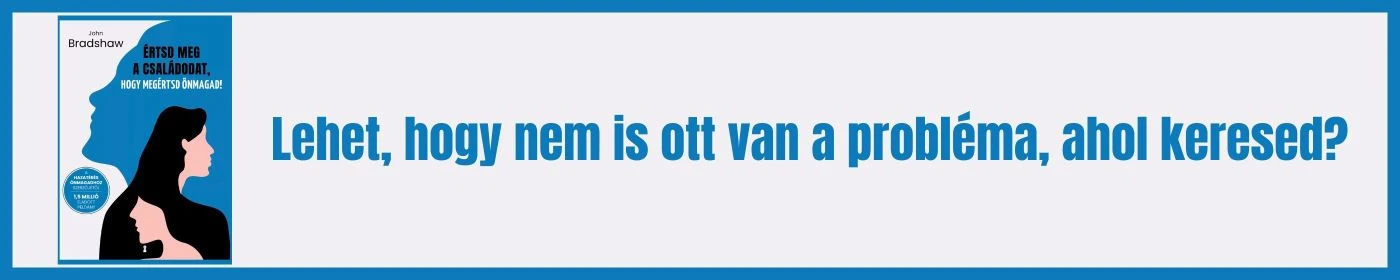 ÉRTSD MEG A CSALÁDODAT, HOGY MEGÉRTSD ÖNMAGAD! - JOHN BRADSHAW