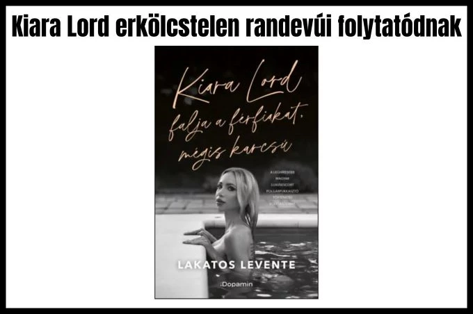 KIARA LORD FALJA A FÉRFIAKAT, MÉGIS KARCSÚ- LAKATOS LEVENTE