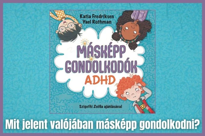 MÁSKÉPP GONDOLKODÓK - ADHD- FREDRIKSEN, KATIA - ROTHMAN, YAEL