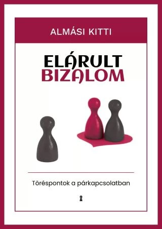 ELÁRULT BIZALOM - TÖRÉSPONTOK A PÁRKAPCSOLATBAN- ALMÁSI KITTI