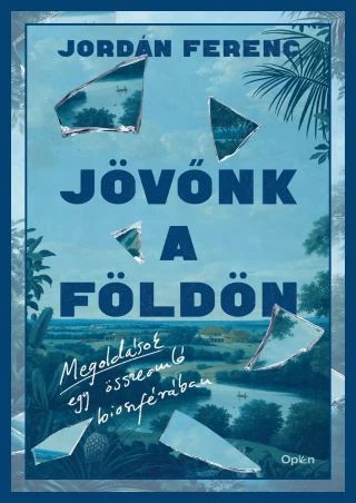 JÖVŐNK A FÖLDÖN - MEGOLDÁSOK EGY ÖSSZEOMLÓ BIOSZFÉRÁBAN-JORDÁN FERENC