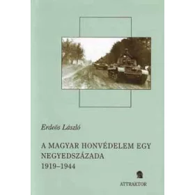 A MAGYAR HONVÉDELEM EGY NEGYEDSZÁZADA 1919-1944. I-II.