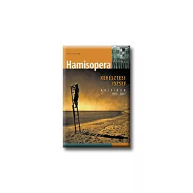 KERESZTESI JÓZSEF: HAMISOPERA - KRITIKÁK 1999-2007
