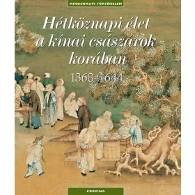 HÉTKÖZNAPI ÉLET A KÍNAI CSÁSZÁROK KORÁBAN 1368-1644