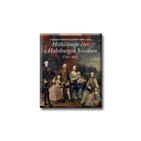 HÉTKÖZNAPI ÉLET A HABSBURGOK KORÁBAN 1740-1815