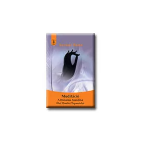   MEDITÁCIÓ - A HIMALÁJA AJÁNDÉKA - ÉLET-ELMÉLET-TAPASZTALAT