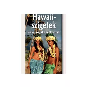 HAWAII-SZIGETEK - VULKÁNOK, STRANDOK, SZÖRF