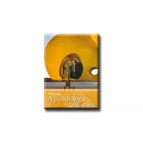 A PSZICHOLÓGIA ÖRÖK TÉMÁI - TEST ÉS LÉLEK -