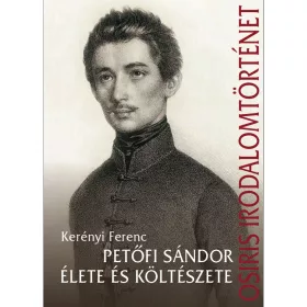 KERÉNYI FERENC: PETŐFI SÁNDOR ÉLETE ÉS KÖLTÉSZETE