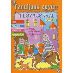   TANULJUNK EGYÜTT A LOVAGOKKAL - JÁTÉKOS, MULATSÁGOS FOGLALKOZTATÓ -