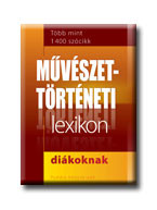 MŰVÉSZETTÖRTÉNETI LEXIKON DIÁKOKNAK