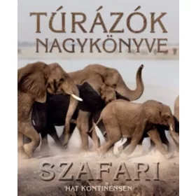TÚRÁZÓK NAGYKÖNYVE - SZAFARI HAT KONTINENSEN