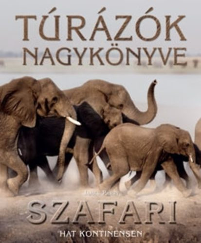 TÚRÁZÓK NAGYKÖNYVE - SZAFARI HAT KONTINENSEN