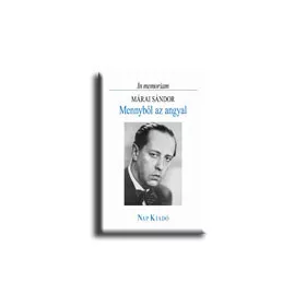 MENNYBŐL AZ ANGYAL - IN MEMORIAM MÁRAI SÁNDOR