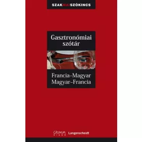   GASZTRONÓMIAI SZÓTÁR - FRANCIA-MAGYAR, MAGYAR-FRANCIA - GRIMM