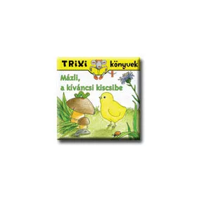 TRIXI KÖNYVEK - MÁZLI, A KÍVÁNCSI KISCSIBE