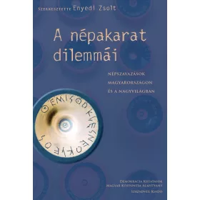   A NÉPAKARAT DILEMMÁI - NÉPSZAVAZÁSOK MAGYARORSZÁGON ÉS A NAGYVILÁGBAN