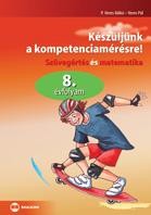 KÉSZÜLJÜNK A KOMPETENCIAMÉRÉSRE! - SZÖVEGÉRTÉS ÉS MATEMATIKA, 8. ÉVFOLYAM