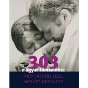   303 MAGYAR FILMSZÍNÉSZ - AKIT LÁTNOD KELL, MIELŐTT MEGHALSZ