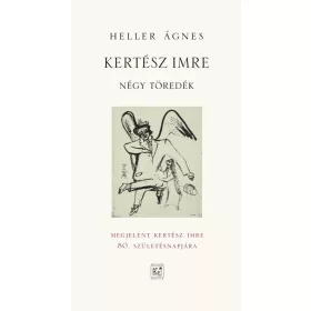KERTÉSZ IMRE - NÉGY TÖREDÉK