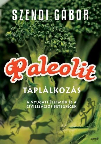 PALEOLIT TÁPLÁLKOZÁS - A NYUGATI ÉLETMÓD ÉS A CIVILIZÁCIÓS BETEGSÉGEK