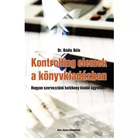   KONTROLLING ELEMEK A KÖNYVKIADÁSBAN - HOGYAN SZERVEZZÜNK HATÉKONY KIADÓI ÜGYVITE