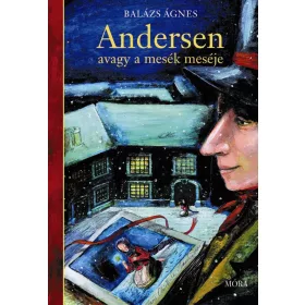 BALÁZS ÁGNES: ANDERSEN, AVAGY A MESÉK MESÉJE