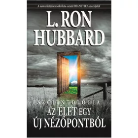 SZCIENTOLÓGIA AZ ÉLET EGY ÚJ NÉZŐPONTBÓL