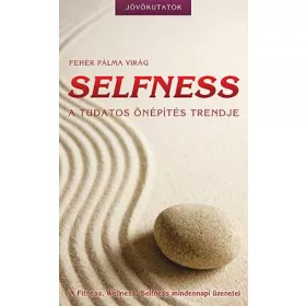 SELFNESS - A TUDATOS ÖNÉPÍTÉS TRENDJE