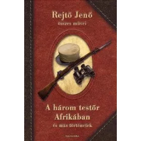 A HÁROM TESTŐR AFRIKÁBAN ÉS MÁS TÖRTÉNETEK