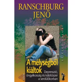   A MÉLYSÉGBŐL KIÁLTOK - DEPRESSZIÓ, ÖNGYILKOSSÁG ÉS KÁBÍTÓSZER A SERDÜLŐKORBAN