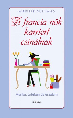 A FRANCIA NŐK KARRIERT CSINÁLNAK - MUNKA, ÉRTELEM ÉS ÉRZELEM -