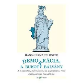   DEMOKRÁCIA, A BUKOTT BÁLVÁNY - A MONARCHIA, A DEMOKRÁCIA ÉS A TERMÉSZETES REND G