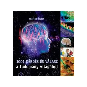 1001 KÉRDÉS ÉS VÁLASZ A TUDOMÁNY VILÁGÁBÓL