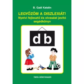   LEGYŐZÖM A DISZLEXIÁT! - NYELVI FEJLESZTŐ ÉS OLVASÁST JAVÍTÓ SEGÉDKÖNYV