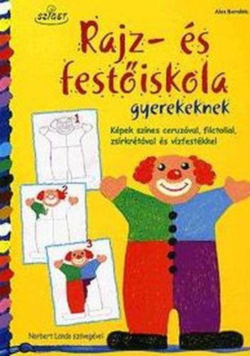 RAJZ-ÉS FESTŐISKOLA GYEREKEKNEK - KÉPEK SZÍNES CERUZÁVAL, FILCTOLLAL, ...