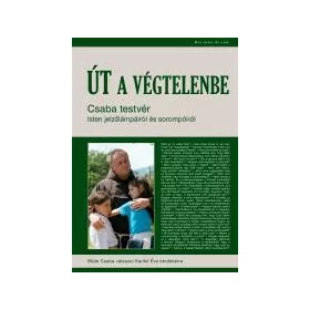   ÚT A VÉGTELENBE - CSABA TESTVÉR GONDOLATAI ISTEN AJÁNDÉKAIRÓL