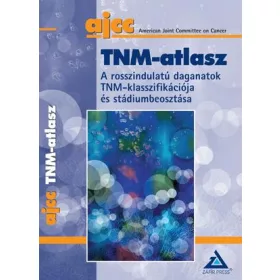   TNM-ATLASZ - A ROSSZINDULATÚ DAGANATOK TNM KLASSZIFIKÁCIÓJA ÉS STÁDIUMBEOSZTÁSA