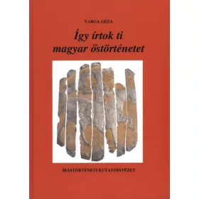 ÍGY ÍRTOK TI MAGYAR ŐSTÖRTÉNETET