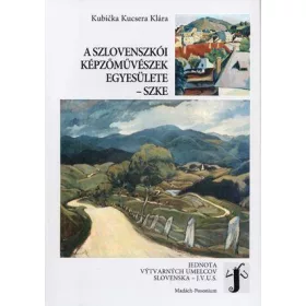 A SZLOVENSZKÓI KÉPZŐMŰVÉSZEK EGYESÜLETE - SZKE