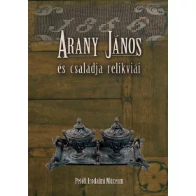 ARANY JÁNOS ÉS CSALÁDJA RELIKVIÁI
