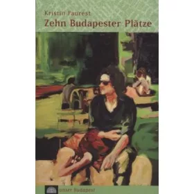ZEHN BUDAPESTER PLATZE -TÍZ TÉR  (NÉMET)