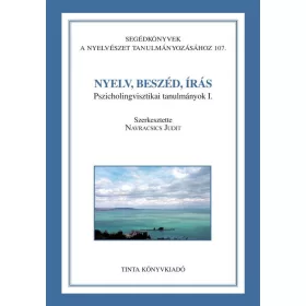   NYELV, BESZÉD, ÍRÁS - PSZICHOLINGVISZTIKAI TANULMÁNYOK I.
