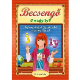   BECSENGŐ - J VAGY LY - HELYESÍRÁSI GYAKORLÓ MUNKAFÜZET 2-4. OSZT.
