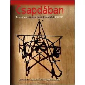   CSAPDÁBAN - TANULMÁNYOK A KATOLIKUS EGYHÁZ TÖRTÉNETÉBŐL, 1945-1989