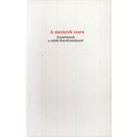   A MESTEREK SZAVA - SZEMELVÉNYEK A VALÓDI FILMRŐL/SZÍNHÁZRÓL
