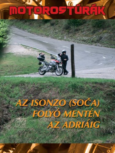 AZ ISONZÓ (SOCA) FOLYÓ MENTÉN AZ ADRIÁIG - MOTOROS TÚRÁK