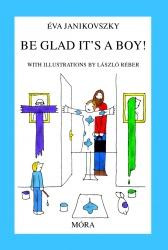 BE GLAD ITS A BOY! (ÖRÜLJ, HOGY FIÚ!)
