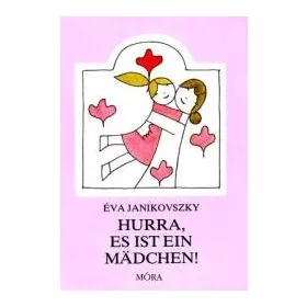  JANIKOVSZKY ÉVA: HURRA, ES IST EIN MÄDCHEN! (ÖRÜLJ, HOGY LÁNY!)