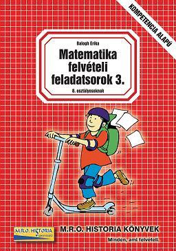 MATEMATIKA FELVÉTELI FELADATSOROK 3. - 8. OSZTÁLYOSOKNAK